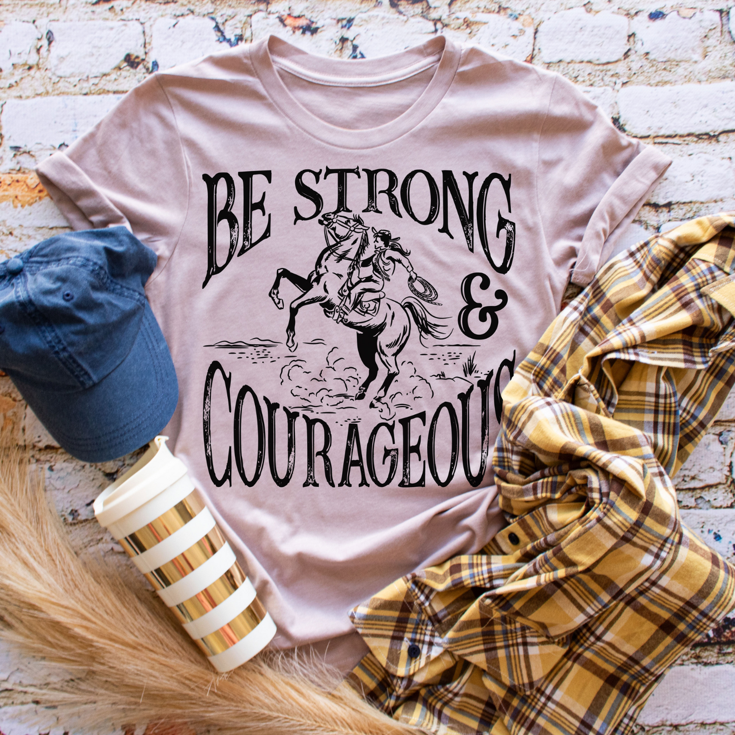 Be Strong and Courageous