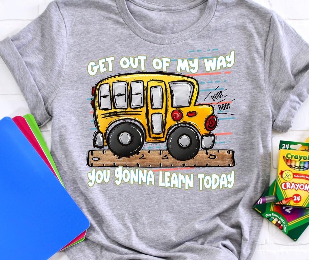 Get Out of My Way You Gonna Learn Today