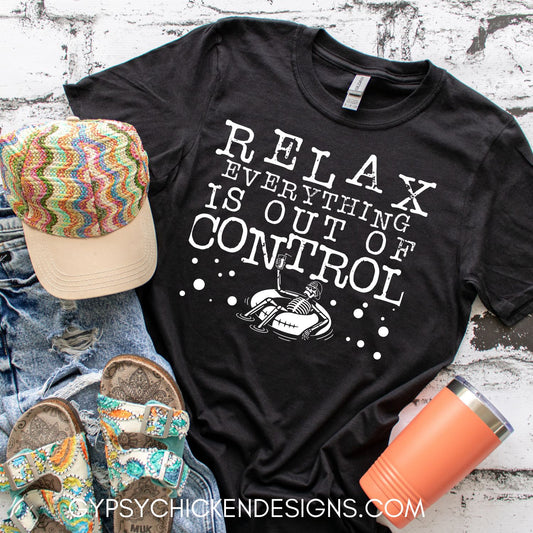 Relax Everything Is Out Of Control