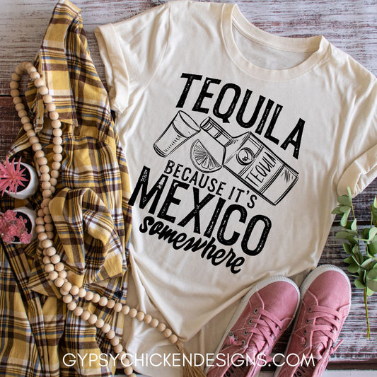 Tequila Because It's Mexico Somewhere