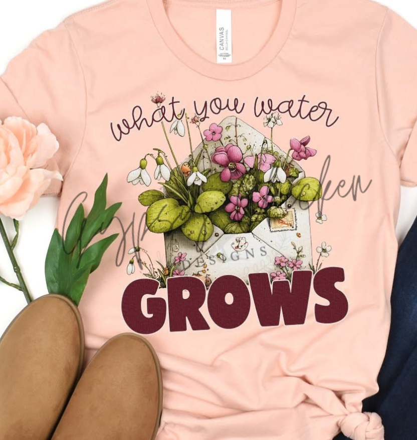 What You Water Grows