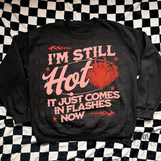 I'm Still Hot It Just Comes In Flashes Now