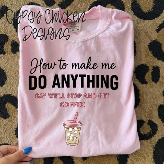 How To Make Me Do Anything