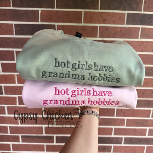 Hot Girls Have Grandma Hobbies Embroidered)