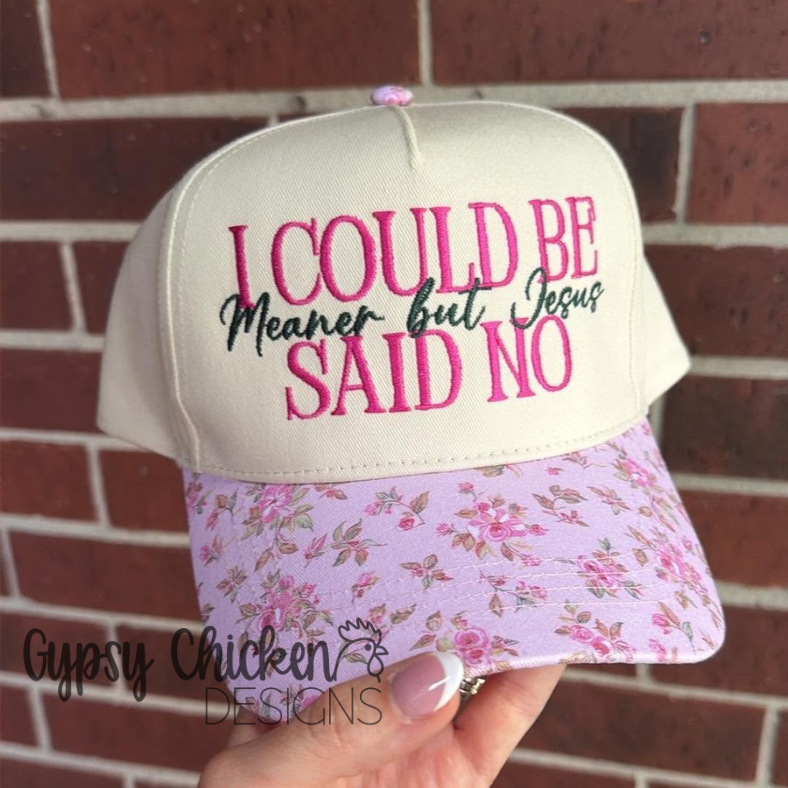 I Could Be Meaner But Jesus Said No| Embroidered Hat
