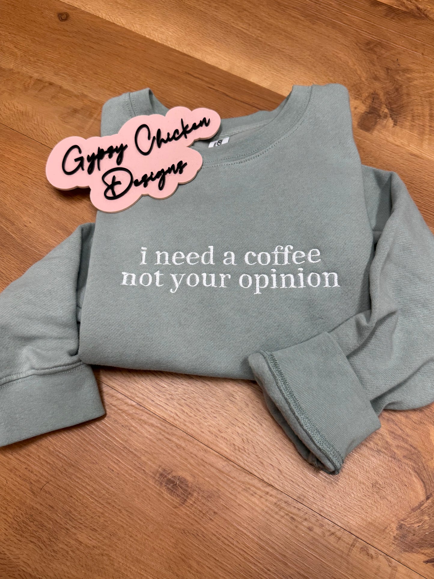 {Embroidered} I Need a Coffee Not Your Opinion