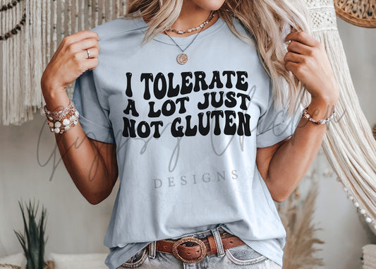 I Tolerate A Lot Just Not Gluten